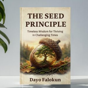 The Seed Principle: Timeless Wisdom for Thriving in Challenging Times.